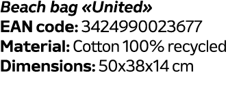 Beach bag «United» EAN code: 3424990023677 Material: Cotton 100% recycled Dimensions: 50x38x14 cm