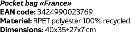 Pocket bag «France» EAN code: 3424990023769 Material: RPET polyester 100% recycled Dimensions: 40x35+27x7 cm