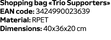 Shopping bag «Trio Supporters» EAN code: 3424990023639 Material: RPET Dimensions: 40x36x20 cm