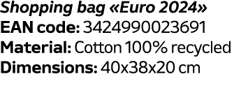 Shopping bag «Euro 2024» EAN code: 3424990023691 Material: Cotton 100% recycled Dimensions: 40x38x20 cm