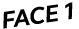 FACE 1